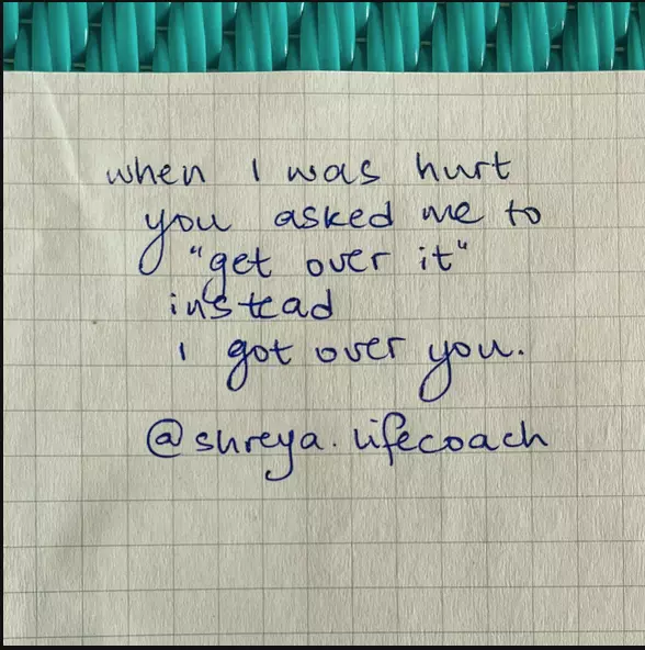 When i was hurt you asked me to "get over it" instead i got over you! - Shraeya Lifecoach - motivational quote